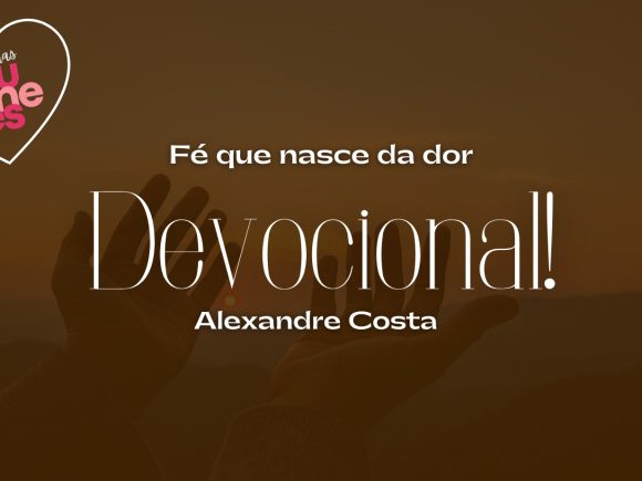 Devocional – Fé que nasce da dor