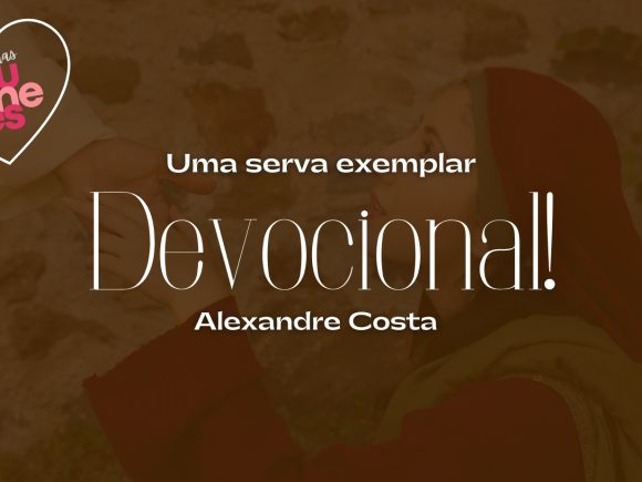 Devocional – Uma serva exemplar