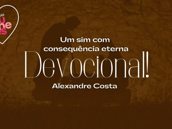 Devocional – Um sim com consequência eterna