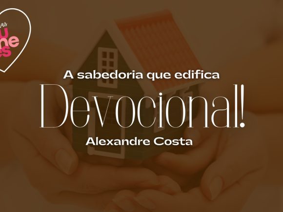 Devocional – A sabedoria que edifica