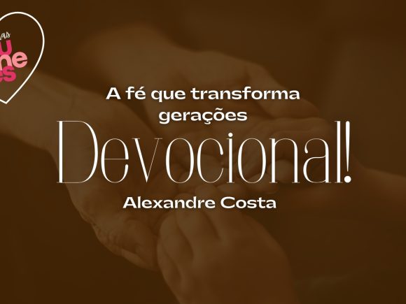 Devocional – A fé que transforma gerações