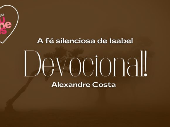 Devocional – A fé silenciosa de Isabel