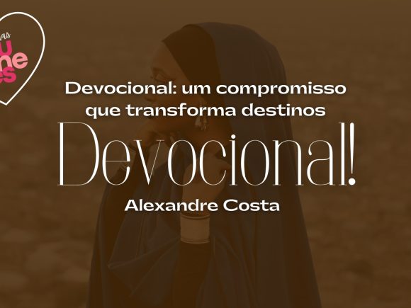 Mês da Mulher: uma jornada pela fé que transforma gerações