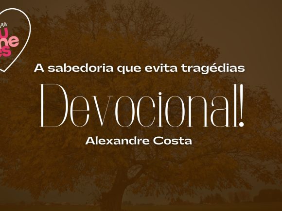 Devocional – A sabedoria que evita tragédias
