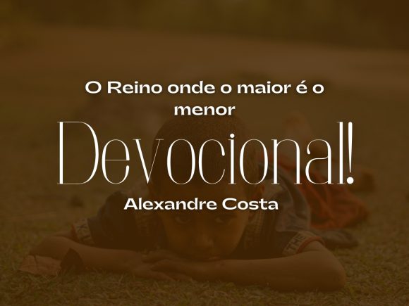 Devocional – O Reino onde o maior é o menor