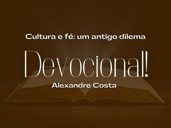 Devocional – Cultura e fé: um antigo dilema