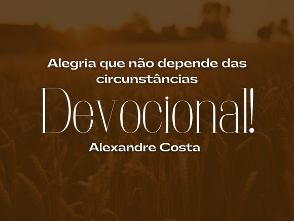 Devocional – Alegria que não depende das circunstâncias