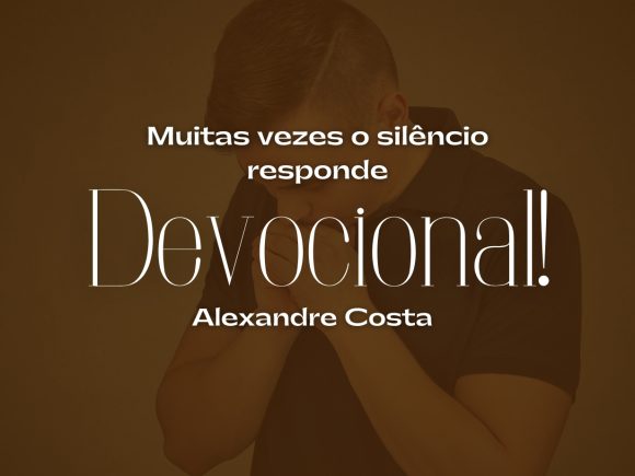 Devocional – Muitas vezes o silêncio responde