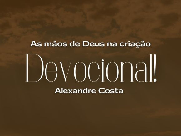 Devocional: As maõs de Deus na criação