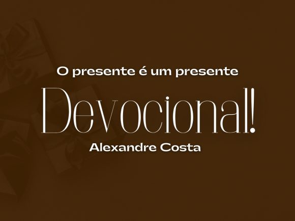 Devocional — O presente é um presente